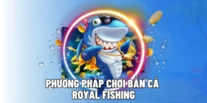 Cách Chơi Bắn Cá Royal Fishing Tại ABC8 Săn Thưởng Lớn Mỗi Ngày